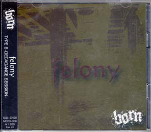 BORN ( ボーン )  の CD felony-TYPE B -DECADANCE SESSION
