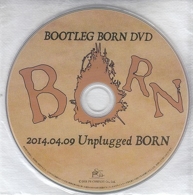 BORN ( ボーン )  の DVD BOOTLEG BORN DVD 2014.04.09 Unplugged BORN