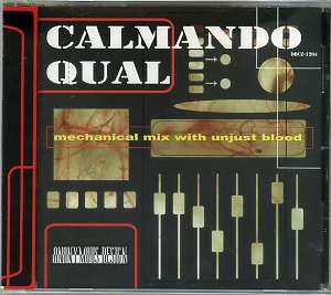 Calmando Qual ( カルマンドクウァール )  の CD mechanical mix with unjust blood