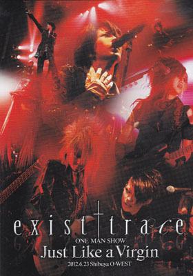 exist†trace ( イグジストトレース )  の DVD ONE MAN SHOW -Just Like a Virgin- 2012.6.23 Shibuya O-WEST