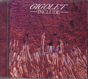 GIGOLET ( ジゴレット )  の CD INCLUDE