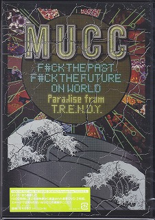 MUCC ( ムック )  の DVD F#CK THE PAST F#CK THE FUTURE ON WORLD-Paradise from T.R.E.N.D.Y.-