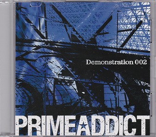 PRIMEADDICT ( プライムアディクト )  の CD Demonstration 002