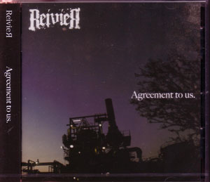 ReivieЯ ( リヴァイア )  の CD Agreement to us.