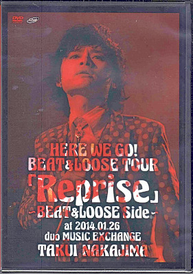 中島卓偉 ( ナカジマタクイ )  の DVD HERE WE GO!BEAT&LOOSE TOUR「Reprise」-BEAT&LOOSE Side- at 2014.01.26 duo MUSIC EXCHANGE
