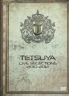 TETSUYA ( テツヤ )  の DVD LIVE SELECTION  2010-2012