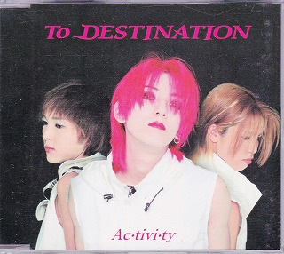 TO DESTINATION ( トゥーディスティネーション )  の CD Ac・tivi・ty