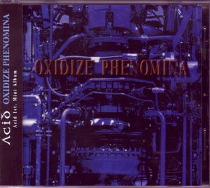 ACiD ( アシッド )  の CD OXIDIZE PHENOMINA