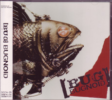 BUG ( バグ )  の CD BUGNOID