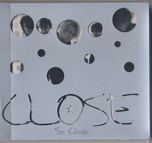 CLOSE ( クローズ )  の CD So Close