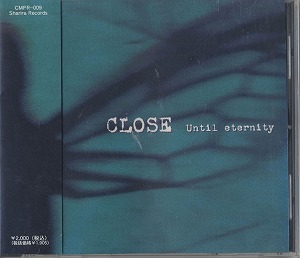 CLOSE ( クローズ )  の CD Until eternity