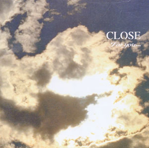 CLOSE ( クローズ )  の CD FOR YOU…