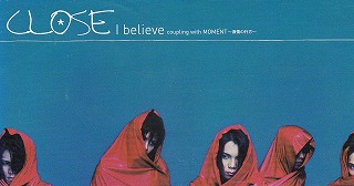 CLOSE ( クローズ )  の CD I believe