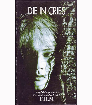 Die In Cries ( ダイインクライズ )  の ビデオ NOTHINGNESS TO REVOLUTION FILM