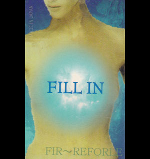 FIR〜REFORLE ( フェアリフォーレ )  の テープ FILL IN 1stプレス