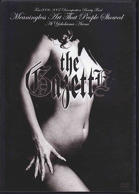 the GazettE の DVD 【通常盤】TOUR2006-2007「DECOMPOSITION BEAUTY」FINAL Meaningless Art That People Showed AT YOKOHAMA ARENA