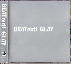 GLAY ( グレイ )  の CD BEAT out！