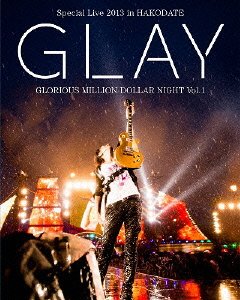 GLAY ( グレイ )  の DVD GLAY Special Live 2013 in HAKODATE GLORIOUS MILLION DOLLAR NIGHT Vol.1 (通常盤)