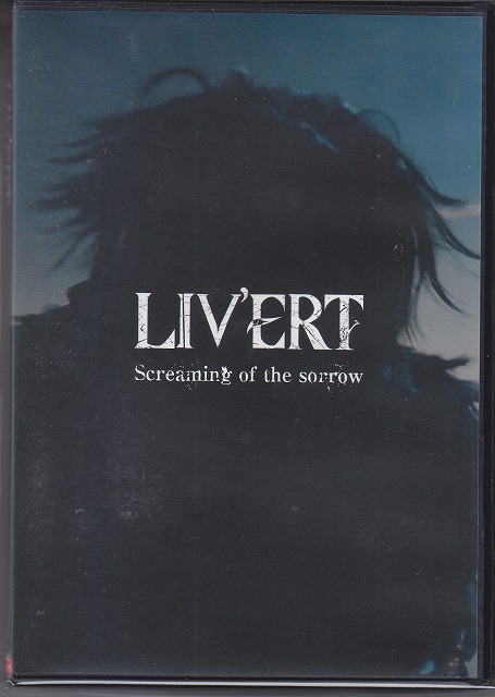 LIV'ERT ( リヴァート )  の DVD Screaming of the sorrow
