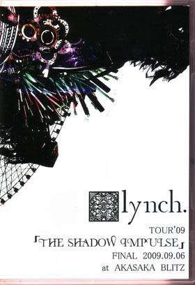 lynch． ( リンチ )  の DVD 『THE SHADOW IMPULSE』 FINAL  2009．09．06 at AKASAKA BLITZ