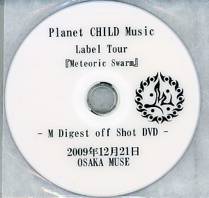 M ( エム )  の DVD Planet CHILD Music Label Tour 『Meteoric Swarm』～Ｍ Digest off Shot DVD～ 2009年12月21日 OSAKA MUSE