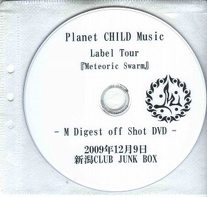 M ( エム )  の DVD Planet CHILD Music Label Tour 『Meteoric Swarm』～Ｍ Digest off Shot DVD～ 2009年12月9日 新潟CLUB JUNK BOX