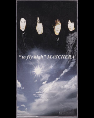 MASCHERA ( マスケラ )  の CD to fly high