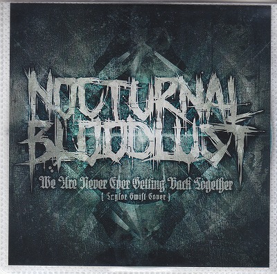 NOCTURNAL BLOODLUST ( ノクターナルブラッドラスト )  の CD We Are Never Ever Getting Back Together (Taylor Swift Cover)