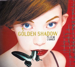 PLUS×CANNER の CD GOLDEN SHADOW