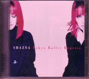 SHAZNA ( シャズナ )  の CD Tokyo Ballet Reprise