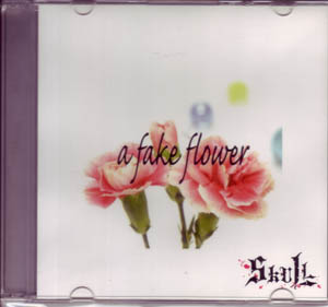 SKULL ( スカル )  の CD a fake flower