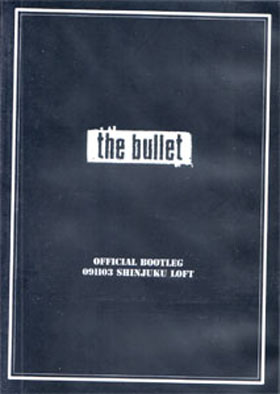 the bullet ( バレット )  の DVD OFFICIAL BOOTLEG 091103 SHINJUKU LOFT