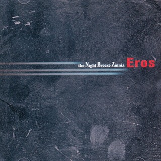 the Night Breeze Zinnia の CD Eros