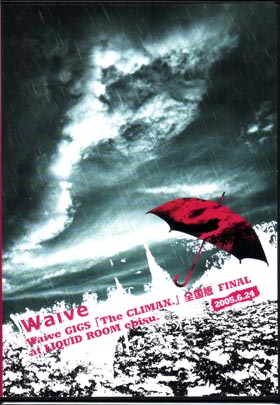 Waive ( ウェイヴ )  の DVD Waive GIGS 「The CLIMAX.」全国版 FINAL at LIQUID ROOM ebisu. 2005.6.24