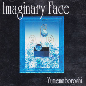ユメマボロシ の CD Imaginary Face