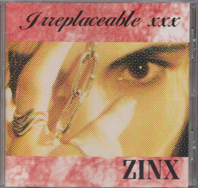 ZINX ( ジンクス )  の CD Irreplaceable xxx